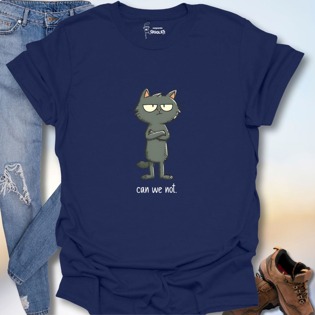 Can We Not. T-Shirt