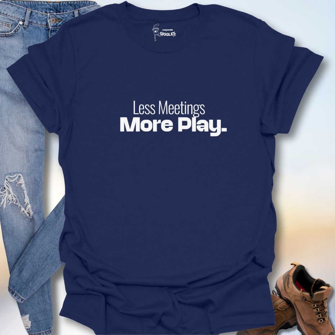 Less Meetings More Play  T-Shirt