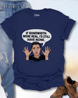 If Bandwidth Were Real T-Shirt