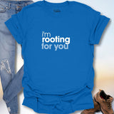 I'm Rooting For You T-Shirt