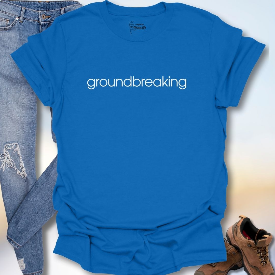 Groundbreaking T-Shirt
