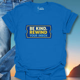 Be Kind Rewind Your Inbox T-Shirt