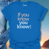 If You Know You Know T-Shirt
