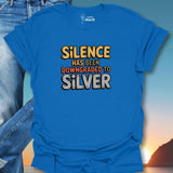 Silence Has Been Downgraded To Silver T-Shirt