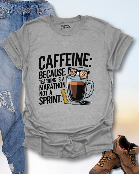 Caffeine: Because Teaching Is...T-Shirt