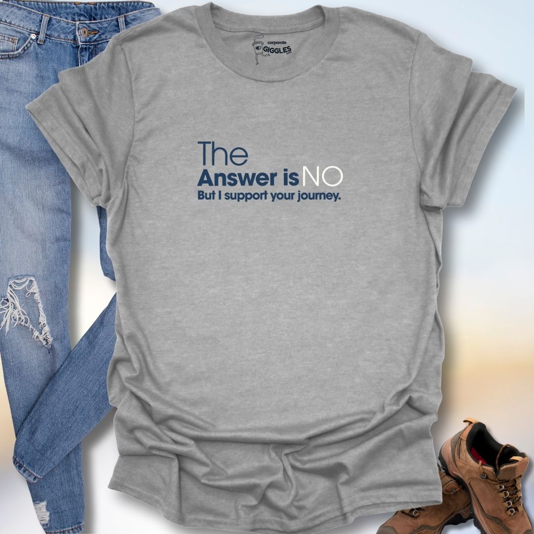 The Answer Is No T-Shirt