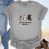 We Can't Get That Time Back. T-Shirt