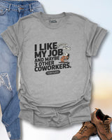 I Like My Job & 3 Other Co-Workers T-Shirt