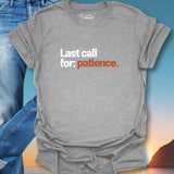 Last Call For Patience. T-Shirt