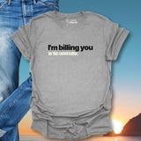 I'm Billing You For This Conversation T-Shirt