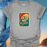 Skip Me Please T-Shirt