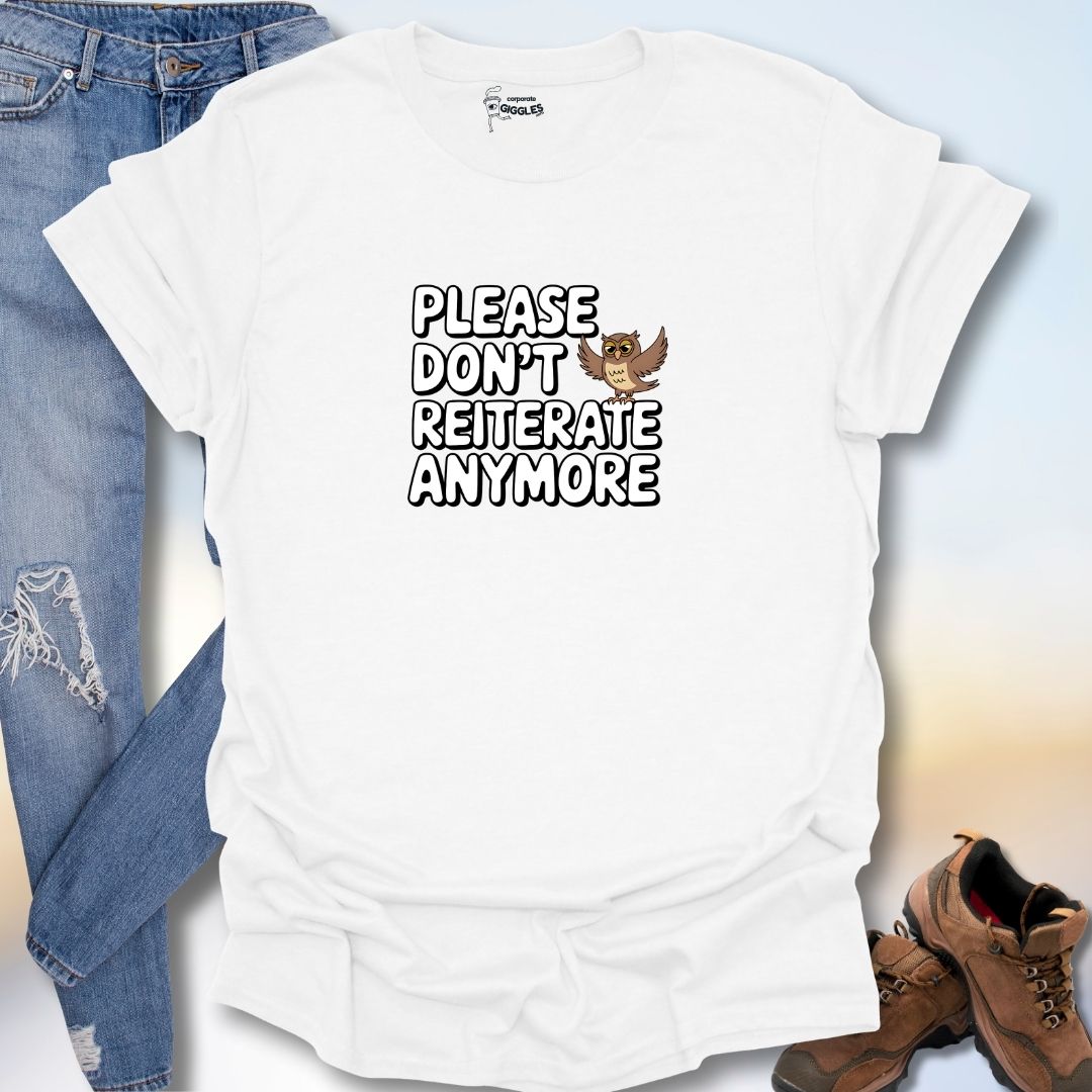 Please Don't Reiterate Anymore T-Shirt
