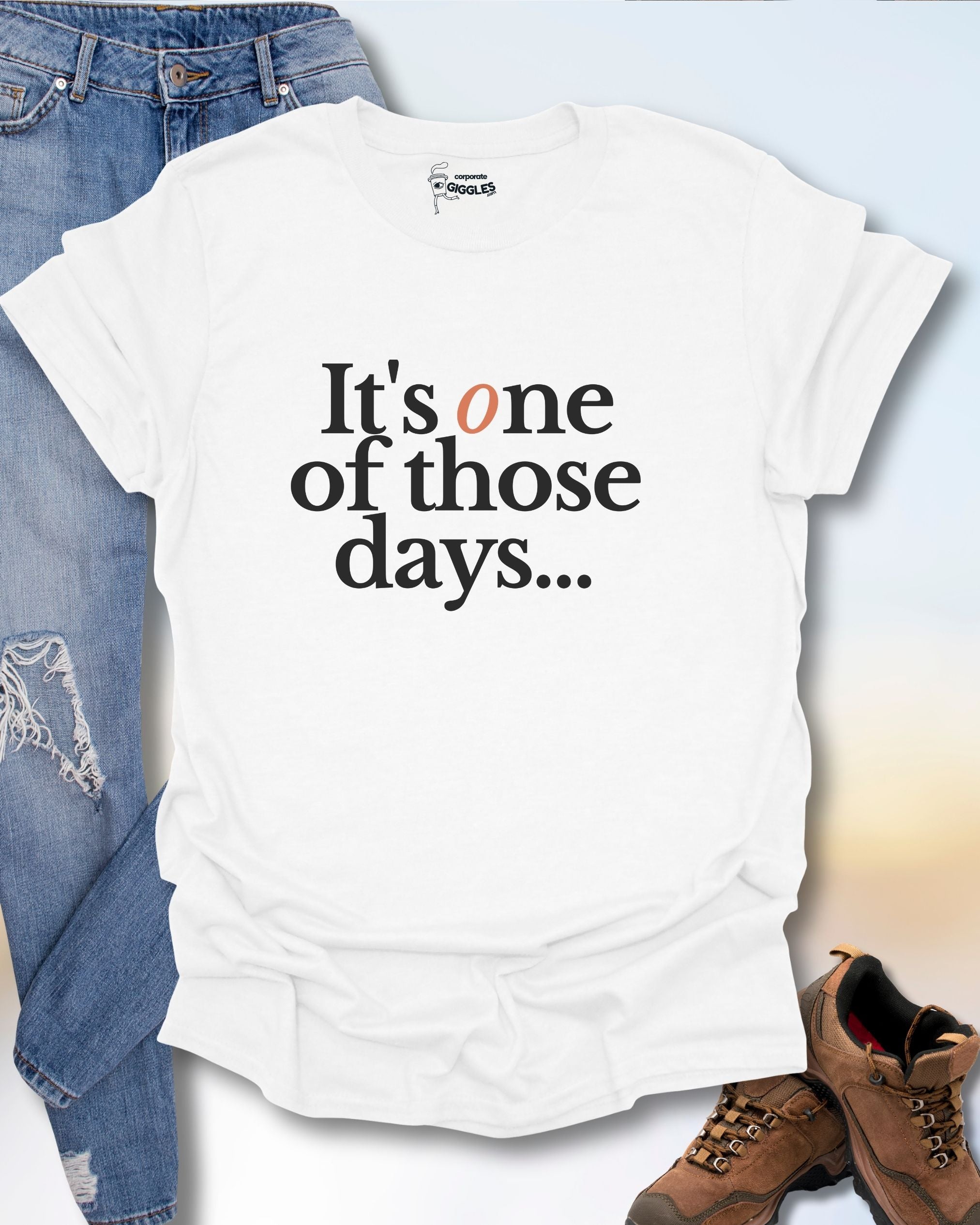 It's One Of Those Days T-Shirt