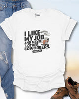 I Like My Job & 3 Other Co-Workers T-Shirt