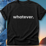 Black t-shirt with "whatever." printed in white text.