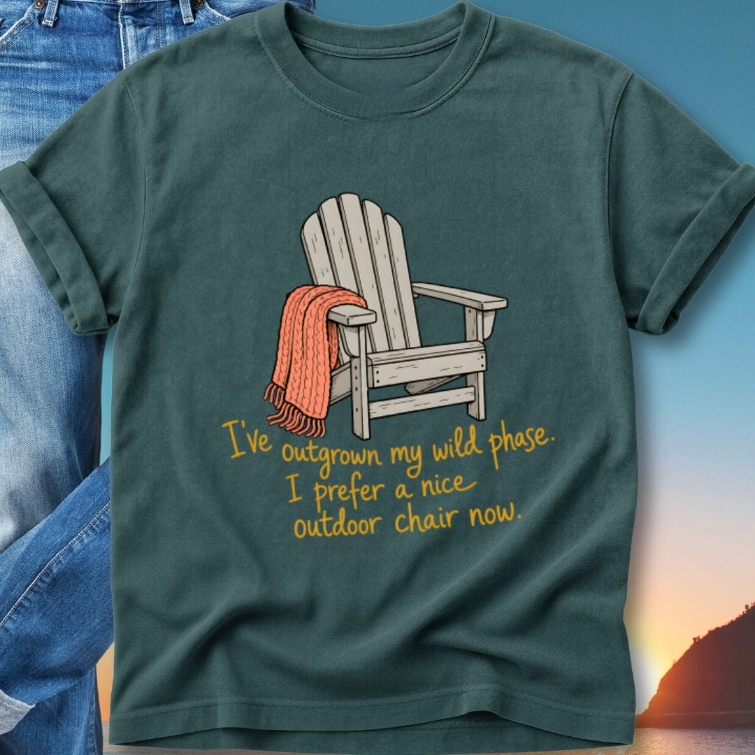 T-shirt with Adirondack chair graphic and text "I've outgrown my wild phase. I prefer a nice outdoor chair now."