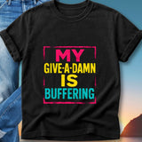 Black t-shirt with pink and yellow text saying "MY GIVE-A-DAMN IS BUFFERING".