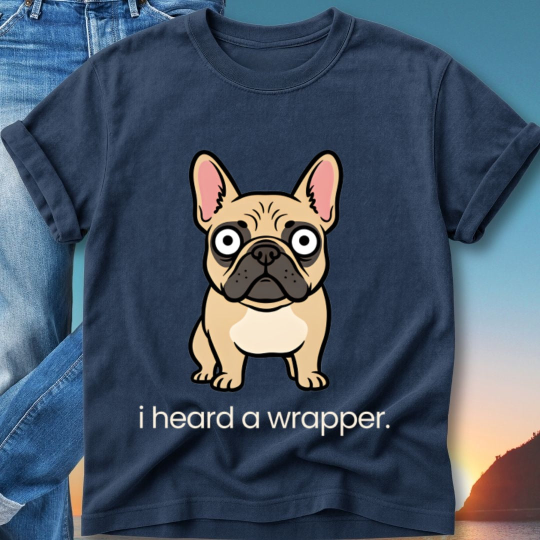 French bulldog graphic t-shirt with "i heard a wrapper" text.