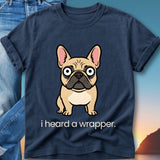French bulldog graphic t-shirt with "i heard a wrapper" text.