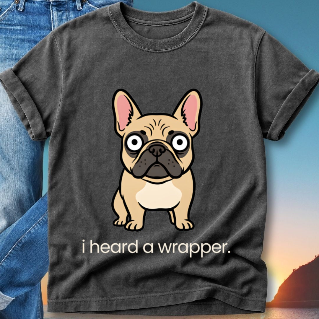 French bulldog t-shirt with cartoon dog and text "I heard a wrapper."