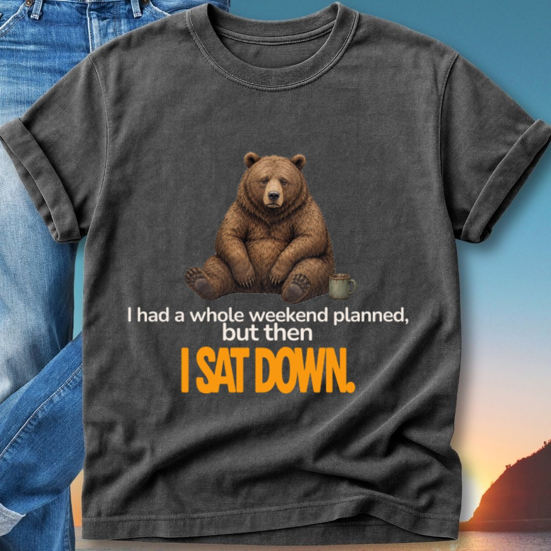 Bear sitting with mug, text "I had a whole weekend planned, but then I SAT DOWN."