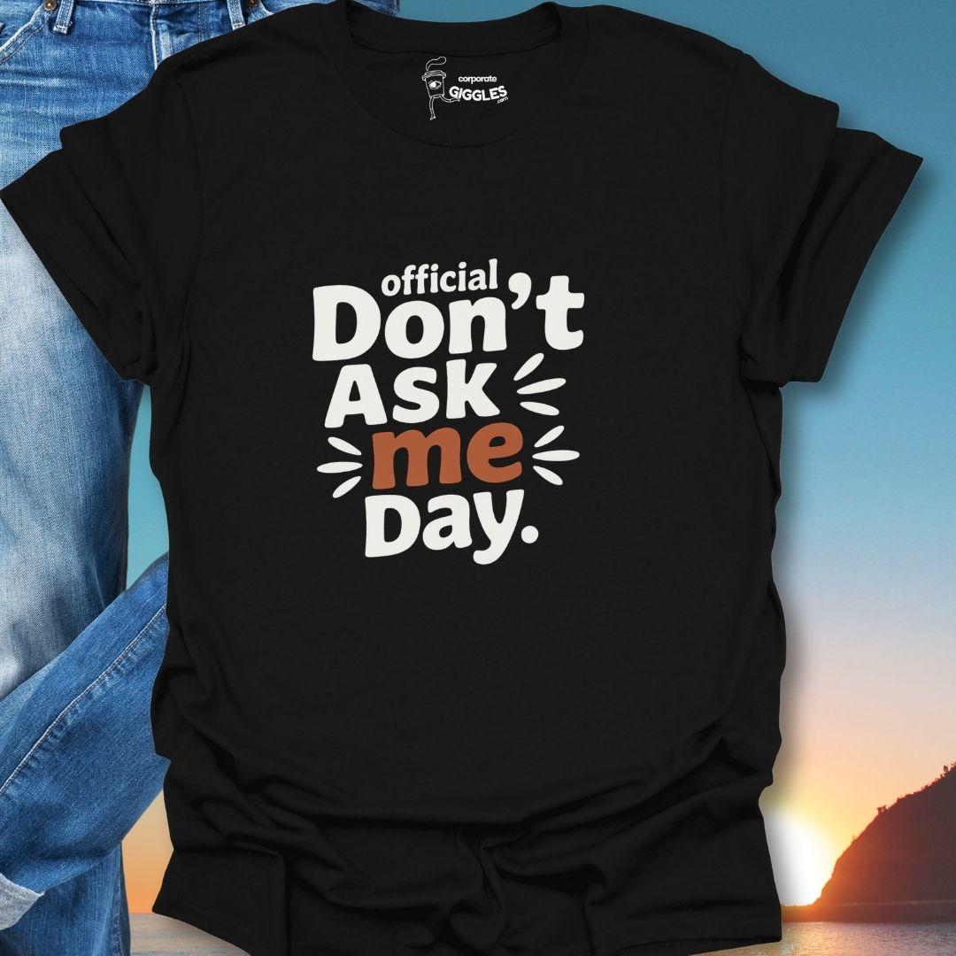 Official Don't Ask Me Day. T-Shirt
