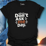 Official Don't Ask Me Day. T-Shirt