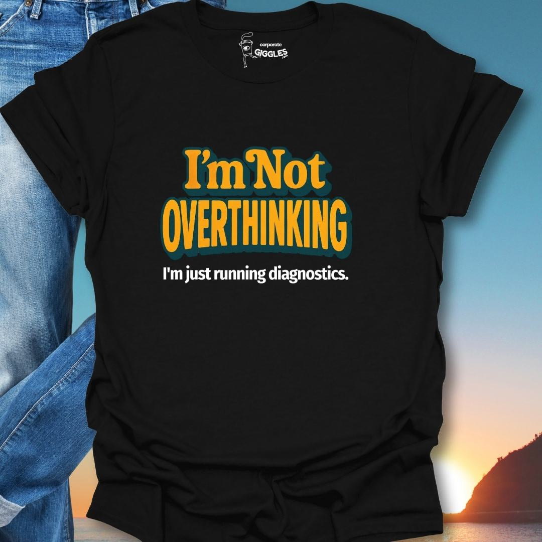 I'm Not Overthinking T-Shirt