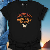 Circling Back Is The New Duck Duck Goose T-Shirt