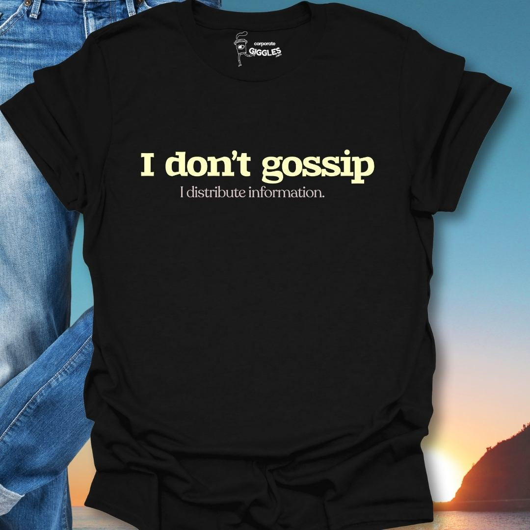 I Don't Gossip I Distribute Information. T-Shirt