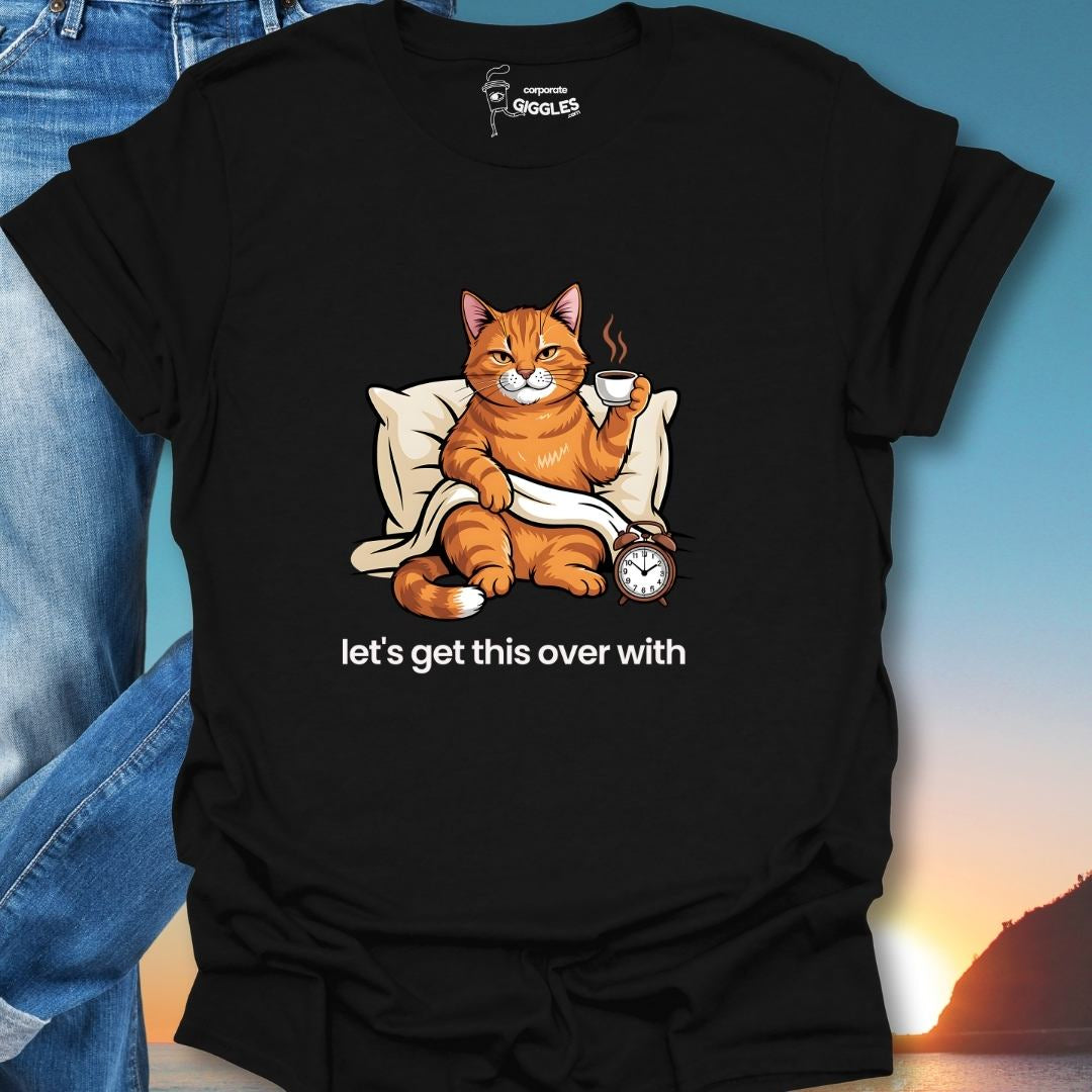 Let's Get This Over With T-Shirt