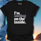 I'm Smiling On The Inside. T-Shirt