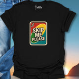 Skip Me Please T-Shirt
