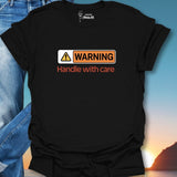 Warning Handle With Care T-Shirt
