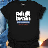 Adult Brain Logic Sold Separately T-Shirt
