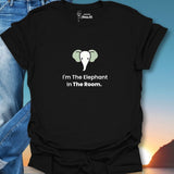I'm The Elephant In The Room. T-Shirt