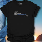 I Didn't Change My Mind. I Just Updated My Logic T-Shirt