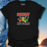 Sorry Not Sorry T-Shirt