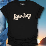 Low Key T-Shirt