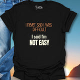 I Never Said I Was Difficult I Said I Was Easy T-Shirt