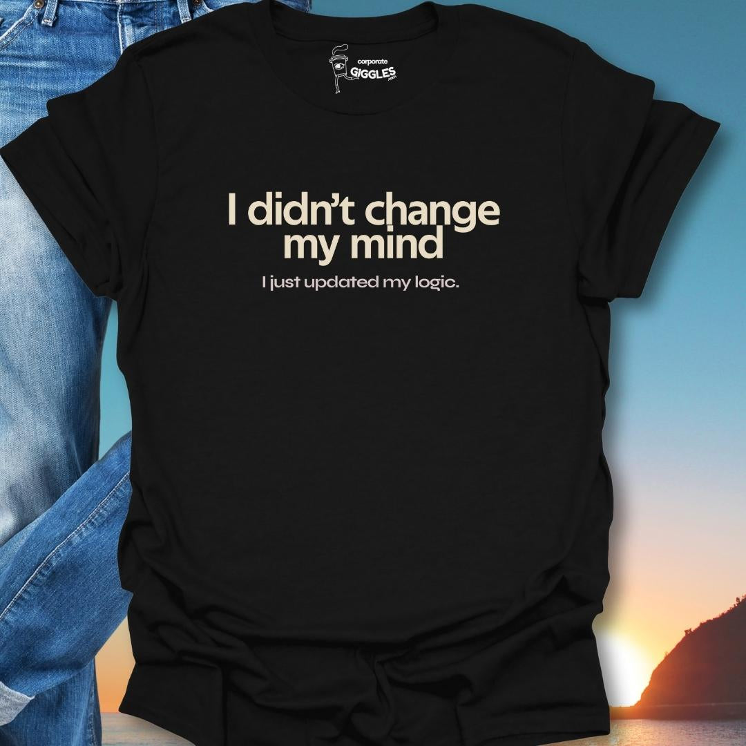 I Didn't Change My Mind T-Shirt
