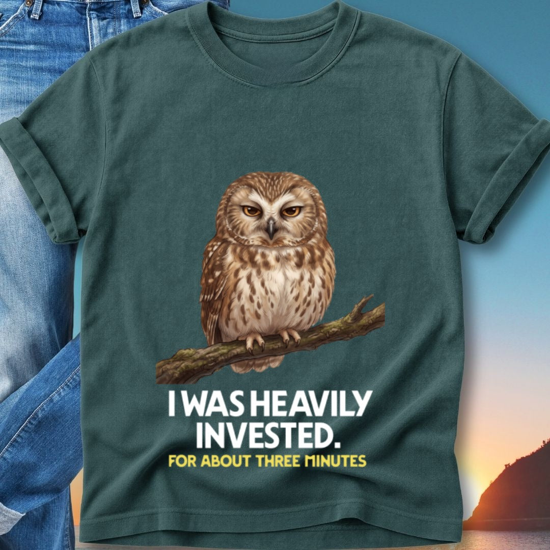 T-shirt with owl graphic and text "I WAS HEAVILY INVESTED. FOR ABOUT THREE MINUTES."