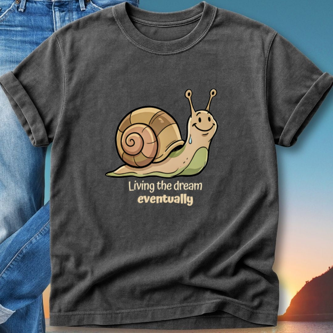 T-shirt with cartoon snail and text "Living the dream eventually".