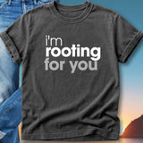 Dark gray t-shirt with "i'm rooting for you" printed in white text.