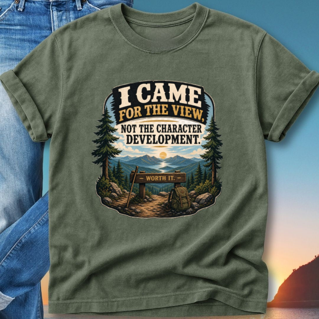 Green t-shirt with "I Came for the View, Not the Character Development. Worth It." slogan.