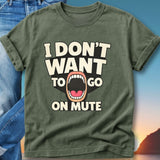 Green t-shirt with "I DON'T WANT TO GO ON MUTE" text and open mouth graphic.