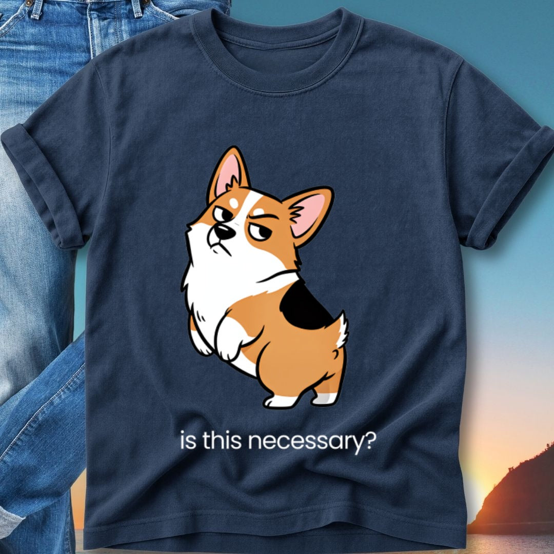 Navy t-shirt with a grumpy corgi asking "is this necessary?"