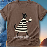 Brown t-shirt with a black cat in a striped shirt holding coffee, text says "That sounds like tomorrow's problem".