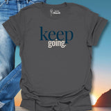 Keep Going. T-Shirt