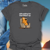 Still Waiting For That Follow-Up T-Shirt